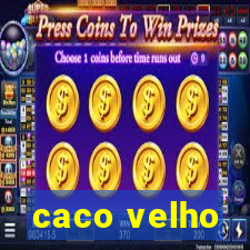 caco velho